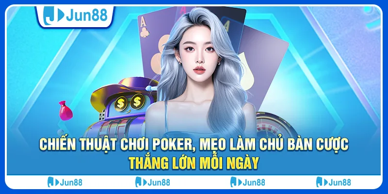 chien-thuat-choi-poker-meo-lam-chu-ban-cuoc-thang-lon-moi-ngay (1) (1)