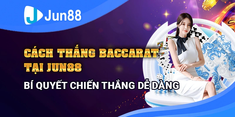 cach-thang-baccarat-tai-jun88-bi-quyet-chien-thang-de-dang