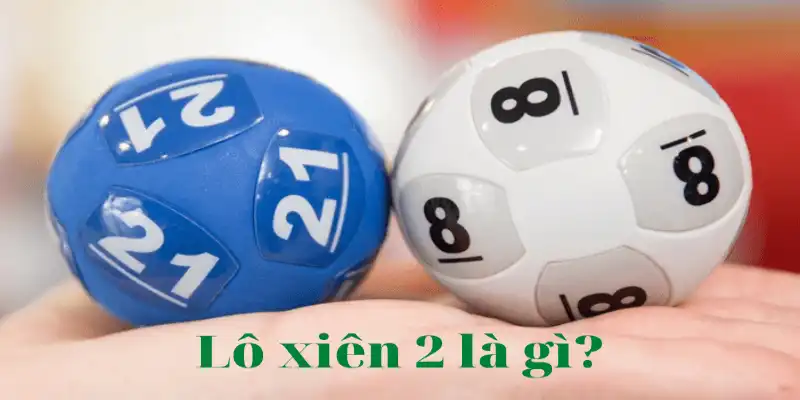 Lô Xiên 2 Là Gì? Cách Chơi Và Tính Tiền Khi Đánh Lô Xiên 2 2 lo-xien-2-tai-sunwin-mang-theo-so-tien-thuong-khung-cho-nguoi-choi