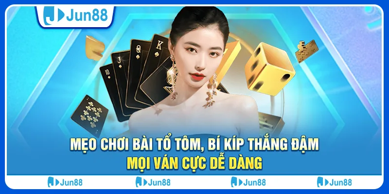 meo-choi-bai-to-tom-bi-kip-thang-dam-moi-van-cuc-de-dang (1)